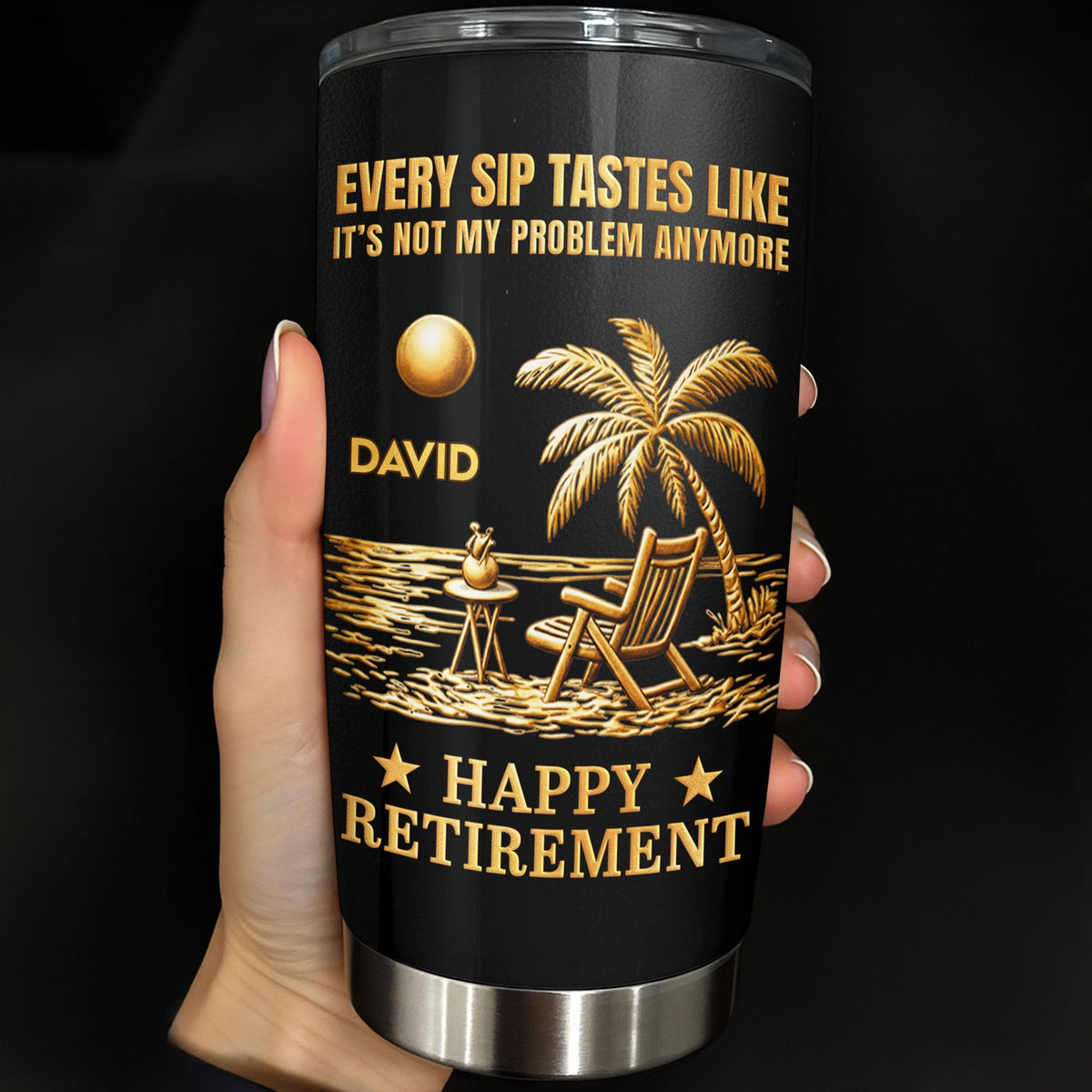 Every Sip Tastes Like Not My Problem, Stainless Steel Tumbler, Gift For Retirees