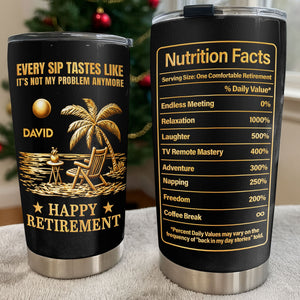 Every Sip Tastes Like Not My Problem, Stainless Steel Tumbler, Gift For Retirees