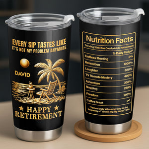Every Sip Tastes Like Not My Problem, Stainless Steel Tumbler, Gift For Retirees