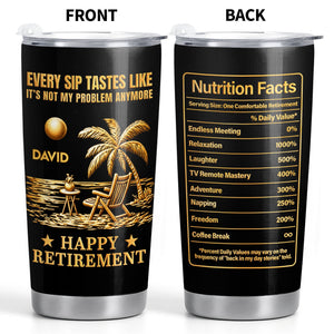 Every Sip Tastes Like Not My Problem, Stainless Steel Tumbler, Gift For Retirees
