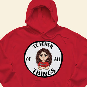 Teacher Of All Things V2 - Personalized Shirt - Gift For Teacher
