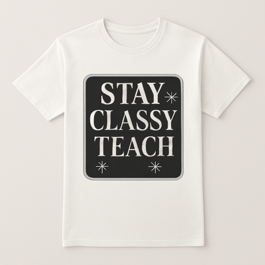 Stay Classy Teach T-Shirt – Inspirational Teacher Life Shirt, Stylish Motivational Gift for Educators, Back to School Staff Tee Teacher%20Life%20prompt%2018%20studio%20mockup.png
