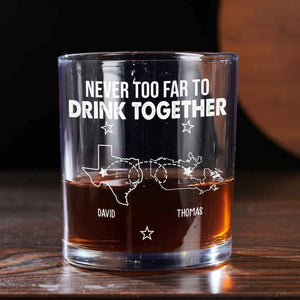 Never Too Far To Drink Together Gift For Friend Long Distance Friend - Personalized Engraved Whiskey Glass