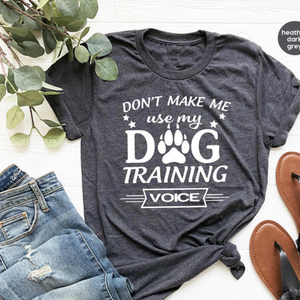 Funny Dog Shirt, Dog Dad TShirt, Dog Trainer T Shirt, Dog Traning Shirt, Don't Make Me Use My Dog Training Voice Shirt, Dog Lover T Shirt