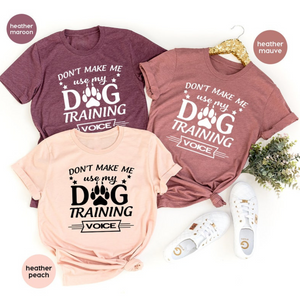 Funny Dog Shirt, Dog Dad TShirt, Dog Trainer T Shirt, Dog Traning Shirt, Don't Make Me Use My Dog Training Voice Shirt, Dog Lover T Shirt