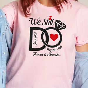 We Still Do - Personalized Apparel - Anniversary Gift For Couple, Wife, Husband