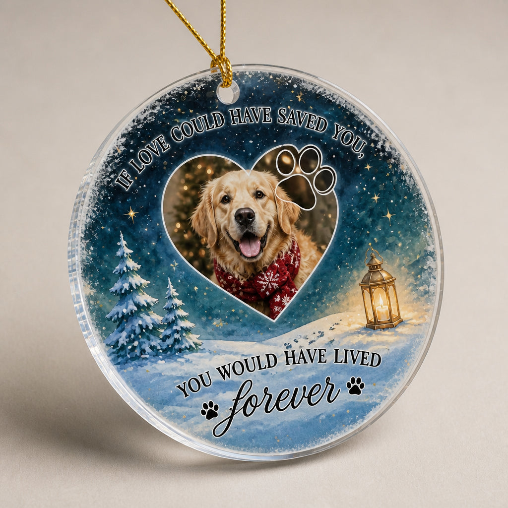 Pet Memorial Photo Ornament - If Love Could Have Saved You - Personalized Transparent Acrylic Ornament a176c4d4-0b00-49bd-beb1-321e1effc9de.jpg
