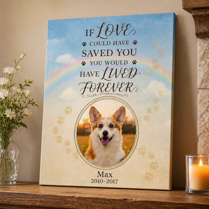 Pet Memorial Canvas — If Love Could Have Saved You (Photo, Name & Years) - Personalized Canvas a3846a2f-1264-428c-ad90-85e2c5c08a0a.jpg