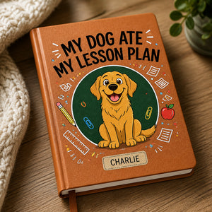 My Dog Ate My Lesson Plan — Teacher Journal with Pet Name - Personalized Graphic Leather Journal a9815403-aae4-422b-b8c4-613cb3cba054.jpg