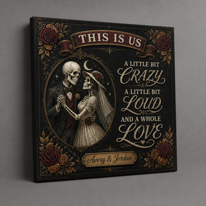 This Is Us – Crazy, Loud, Whole Lot of Love Skeleton Couple Canvas (Personalized Names) - Personalized Canvas ae589a05-37b1-4d17-afa7-43d5a0823a80.jpg