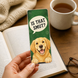 Is That Smut? Dog Bookmark – Bookish Humor Acrylic Bookmark - Acrylic Bookmark b71aebfa-ce12-4d2a-b068-314a8361873c.jpg