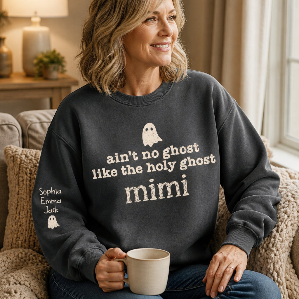 Ain't No Ghost Like the Holy Ghost — Custom Grandma Name Sweatshirt - Personalized Sweatshirt b82cf805-a5e6-452e-9b10-8c825658b637.jpg