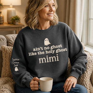 Ain't No Ghost Like the Holy Ghost — Custom Grandma Name Sweatshirt - Personalized Sweatshirt b82cf805-a5e6-452e-9b10-8c825658b637.jpg