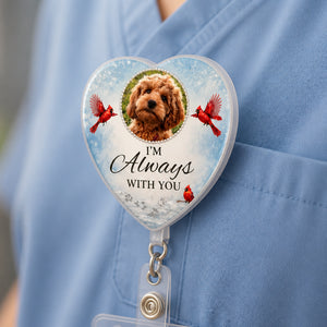 Pet Memorial Heart Badge Reel – "I’m Always With You" - Personalized Custom Shape Badge Reel b8a26f85-9d03-4b91-819a-283811770c59.jpg