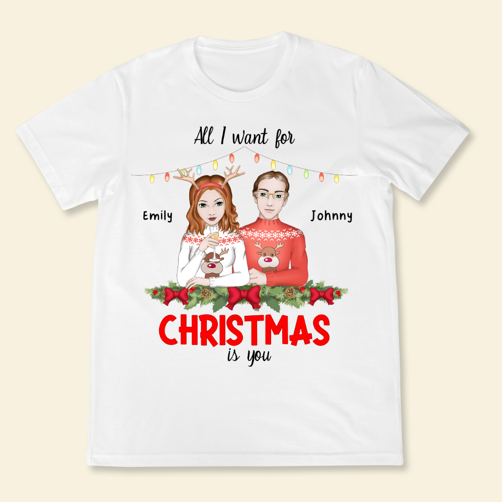 All I Want For Christmas Is You - Personalized Shirt - Gift For Couple, Christmas Gift