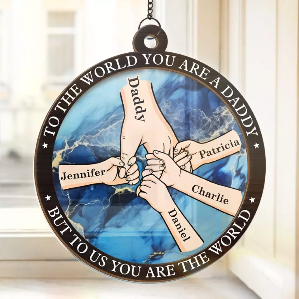 Daddy To Us You're The World - Personalized Suncatcher