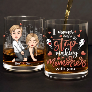 I Never Want To Stop Making Memories With You - Personalized Whiskey Glass - Anniversary Gift, Valentine's Day Gift For Couple
