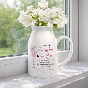 To My Daughter In Law Life Has Given Me The Gift Of You - Personalized Flower Vase - Gift For Daughter In Law, Mother's Day Gift