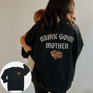 Damn Good Mother Sweatshirt, Mom Life Apparel, Mom Shirt, Mother s Day Gift