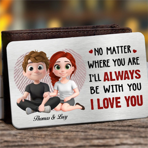 I'll Always Be With You - Personalized Wallet Insert Card - Gift For Couple, Anniversary Gift, Valentine's Day Gift