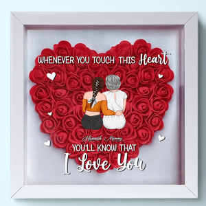 Whenever You Touch This Heart - Personalized Flower Frame Box - Gift For Mom, Mother's Day, Birthday Gift