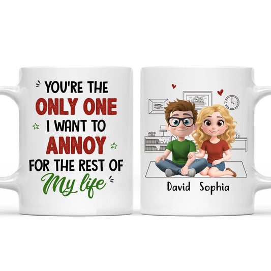 You're The Only One I Want To Annoy For The Rest Of My Life - Personalized Mug - Gift For Couple
