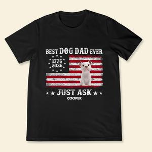 Proud Best Dog Dad Ever Nation Flag 250th Anniversary - Personalized Shirt - Father's Day Gift For Dog Dad, Dog Lovers
