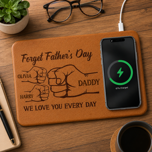 Forget Father's Day We Love You Everyday - Personalized wireless Charging Mat - Gift For Dad Grandpa, Father's Day Gift