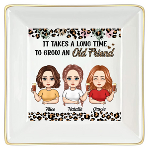It Takes A Long Time To Grow An Old Friend - Personalized Jewelry Plate - Gift For Besties, Soul Sisters, BFF