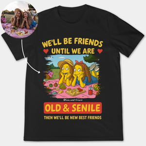 Until We're Old And Senile Simpsonized Photo Portrait - Personalized Apparel - Gift For Bestie, Sisters, Friends