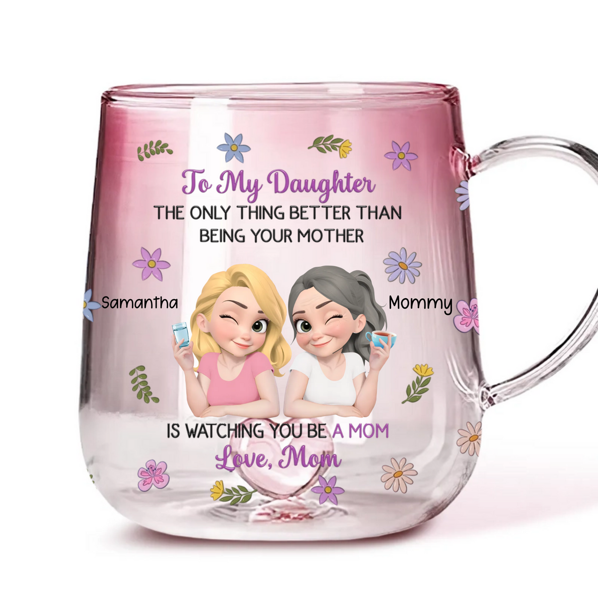 The Only Better Thing Is Watching You Being A Mom - Personalized Gradient Glass Mug - Gift For Daughter, Mother's Day Gift