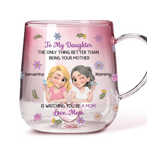 The Only Better Thing Is Watching You Being A Mom - Personalized Gradient Glass Mug - Gift For Daughter, Mother's Day Gift
