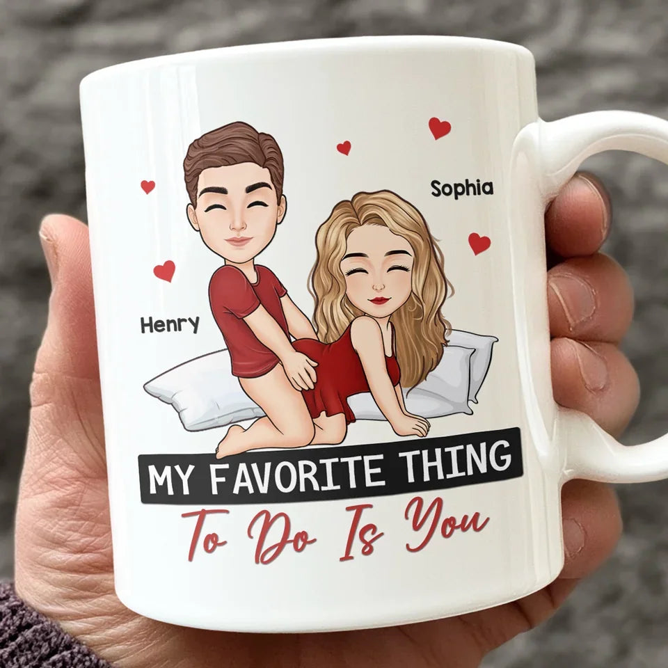 My Favorite Thing Is You - Personalized Mug - Anniversary Gift, Funny Valentine's Day Gift For Couple