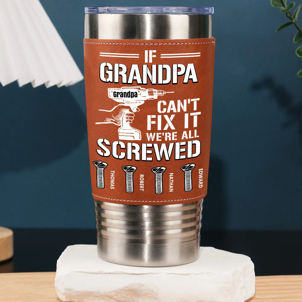 If Dad Can't Fix It We All Screwed - Personalized Leather Tumbler - Father's Day, Gift For Dad, Grandpa