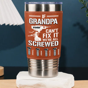 If Dad Can't Fix It We All Screwed - Personalized Leather Tumbler - Father's Day, Gift For Dad, Grandpa