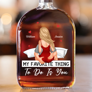 My Favorite Thing To Do Is You - Personalized Whiskey Bottle - Anniversary Gift, Valentine's Day Gift For Couple