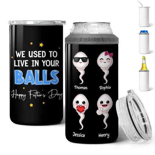 We Used To Live In Your Balls - Personalized Can Cooler Tumbler - Gift For Dad, Funny Father's Day Gift For Dad