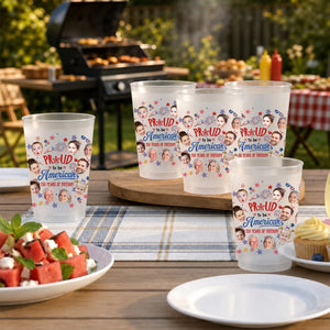 Proud To Be American - Personalized Plastic Frosted Cup - 4th Of July Drinkware, 250th Anniversary Party Favor, Independence Day Gift