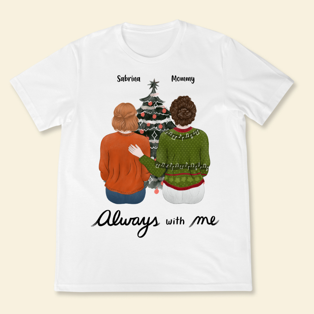 Always With Me - Personalized Shirt - Gift For Mom, Dad, Christmas Season