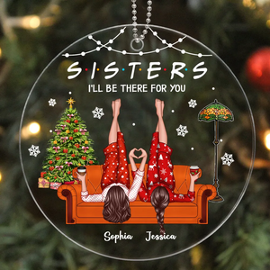 Sisters I'll Be There for You - Personalized Crystal Ornament - Christmas Gift for Sisters, Siblings