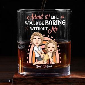 Life Would Be Boring Without Me - Personalized Whiskey Glass - Anniversary Gift, Valentine's Day Gift For Couple