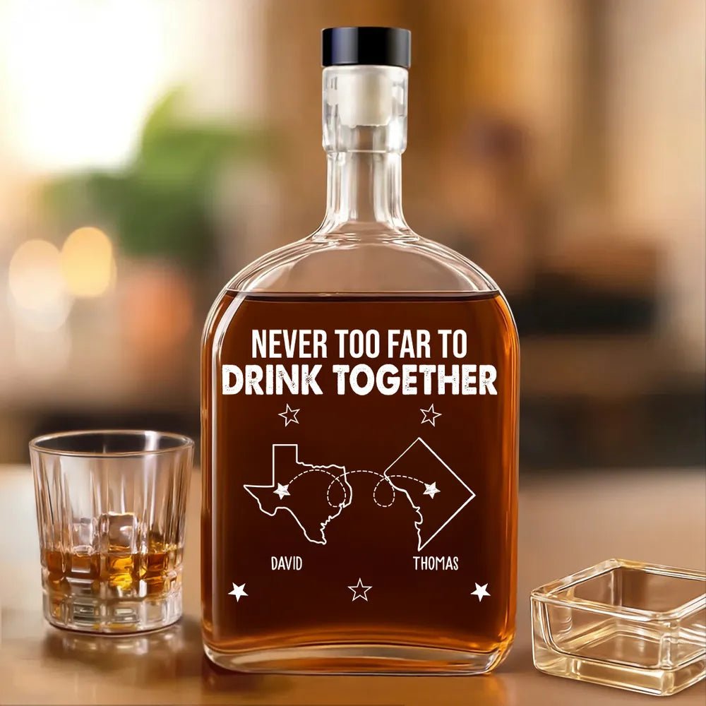 Never Too Far To Drink Together - Personalized Whiskey Bottle - Gift For Friends, Siblings, BFF