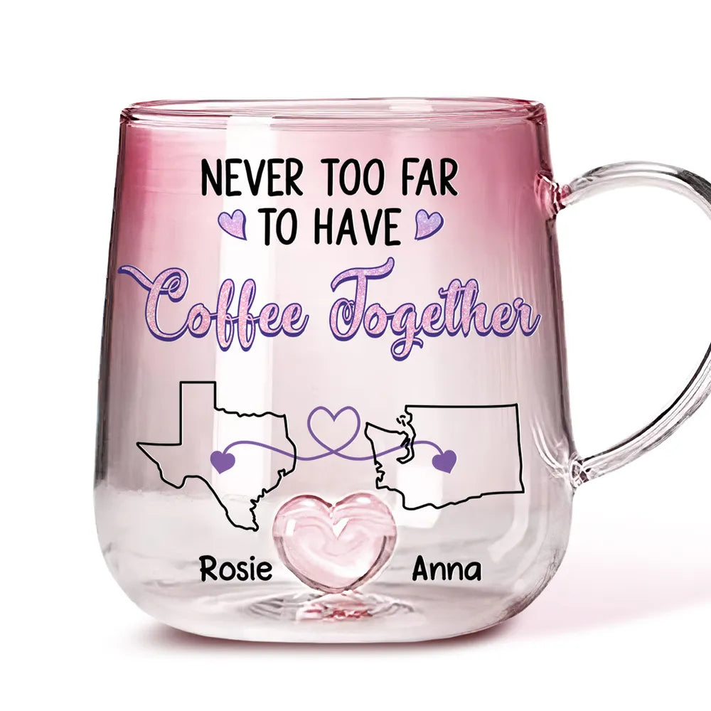 Never Too Far To Have Coffee Together - Personalized Gradient Glass Mug - Gift For Family, Sisters, Besties, Friends, Long Distance Gift