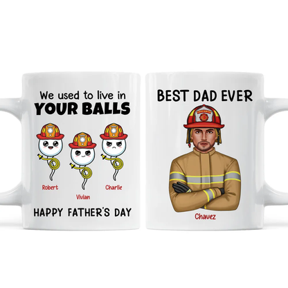 Firefighter Dad We Used To In Your Balls - Personalized Mug - Gift For Firefighter Dad, Father's Day Gift