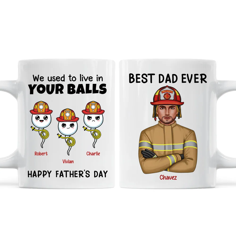 Firefighter Dad We Used To In Your Balls - Personalized Mug - Gift For Firefighter Dad, Father's Day Gift