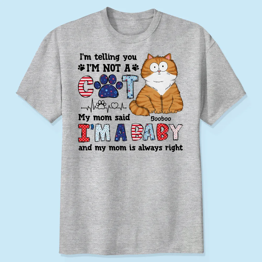 I'm A Baby & My Mom Is Always Right - Personalized Apparel - 4th Of July Gift For Cat Mom