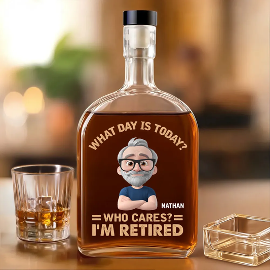 What Day Is Today Who Cares - Personalized Whiskey Bottle - Retirement Gift
