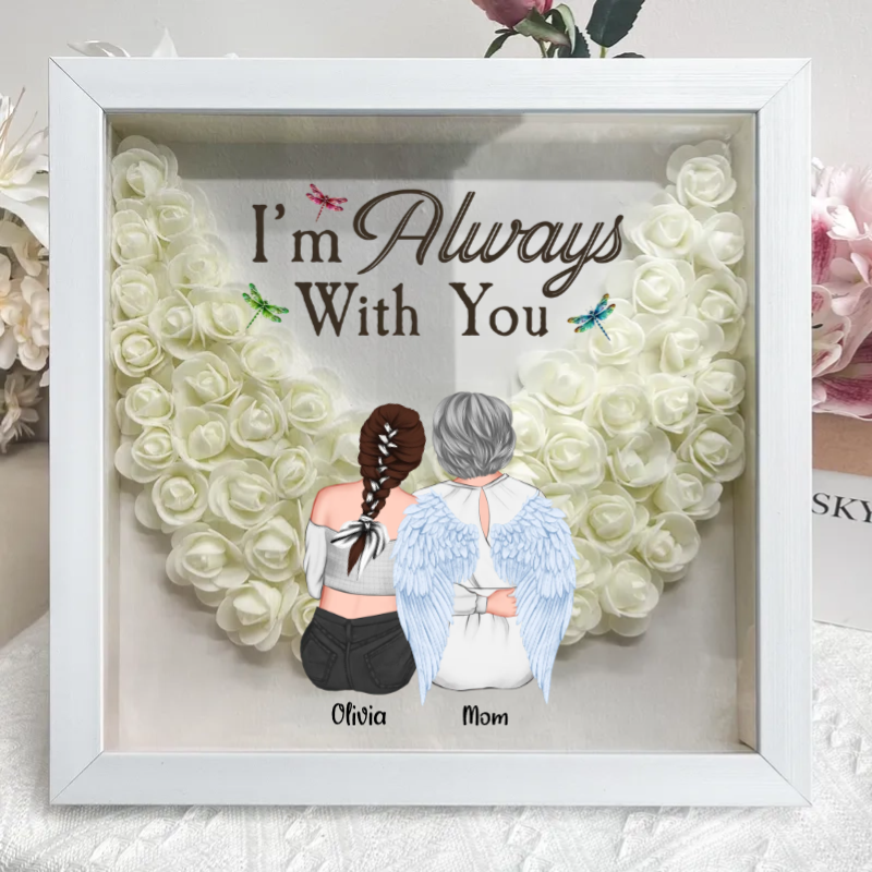 I Am Always With You Mom - Custom Flower Frame Box - Mother Memorial