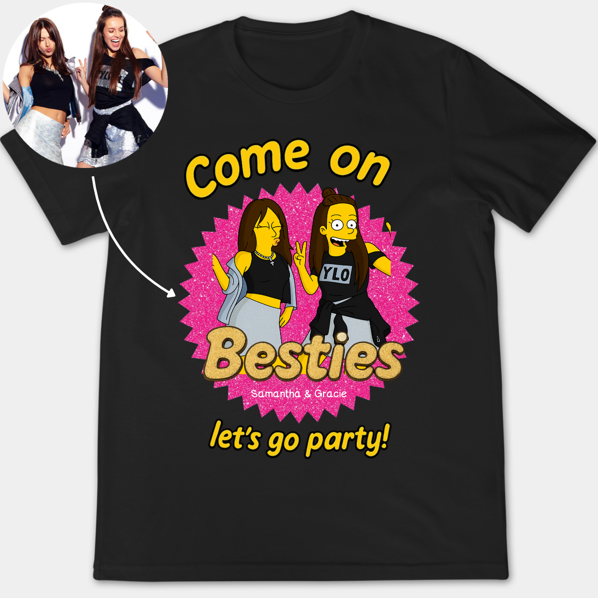 Come On Bestie Let's Go Party Simpsonized Friends Photo Portrait - Personalized Apparel - Gift For Bestie, Sisters, Friends