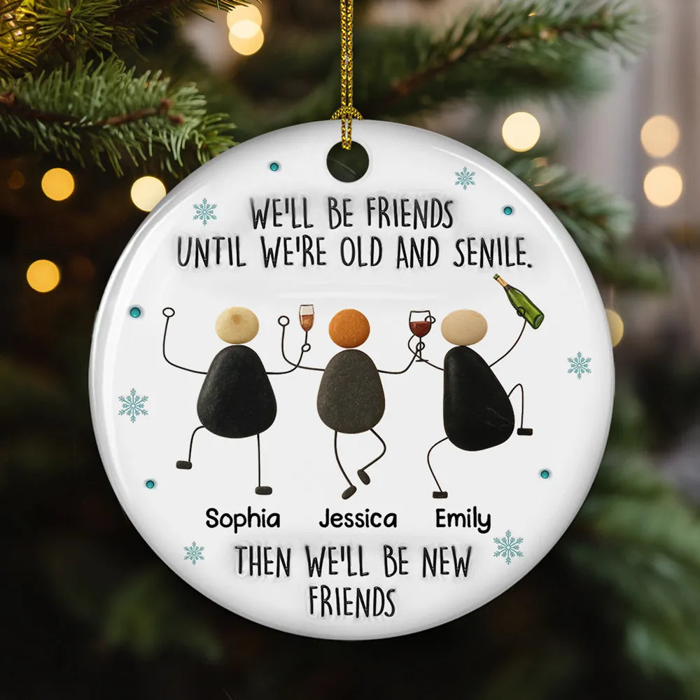 Until We Are Old & Senile Drunken Pebble Friends - Personalized Ornament - Christmas Gift For Friends, BFF